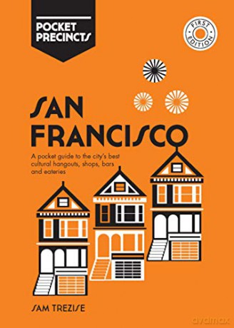 San Francisco Pocket Precincts: A Pocket Guide to the City's Best Cultural Hangouts, Shops, Bars and Eateries - Sam Trezise [KSIĄŻKA]