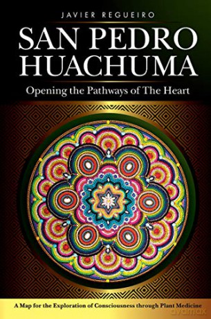San Pedro Huachuma: Opening the Pathways of the Heart - Javier Regueiro [KSIĄŻKA]