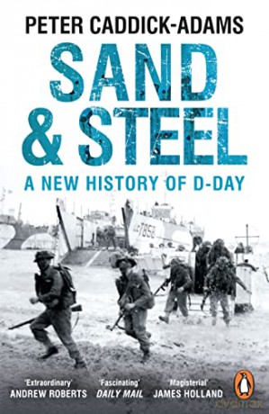 Sand and Steel: A New History of D-Day - Prof. Peter Caddick-Adams TD VR BA (Hons) PhD FRHistS FRGS KJ [KSIĄŻKA]