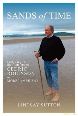Sands of Time: Following in the footsteps of Cedric Robinson on Morecambe Bay - Lindsay Sutton [KSIĄŻKA]