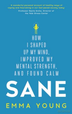Sane: How I shaped up my mind, improved my mental strength and found calm - Emma Young [KSIĄŻKA]