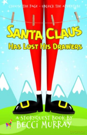 Santa Claus Has Lost His Drawers: a choose the page StoryQuest adventure: 5 - Becci Murray [KSIĄŻKA]