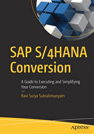 SAP S/4HANA Conversion: A Guide to Executing and Simplifying Your Conversion - Ravi Surya Subrahmanyam [KSIĄŻKA]