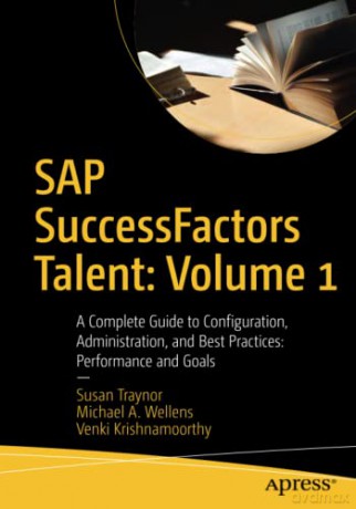 SAP SuccessFactors Talent: Volume 1: A Complete Guide to Configuration, Administration, and Best Practices: Performance and Goals - Susan Traynor [KOMIKS]
