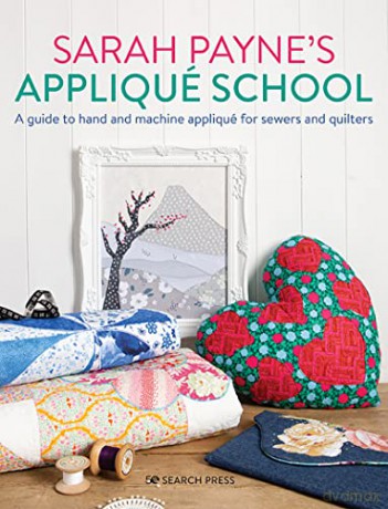 Sarah Payne's Appliqué School: A guide to hand and machine appliqué for sewers and quilters - Sarah Payne [KSIĄŻKA]