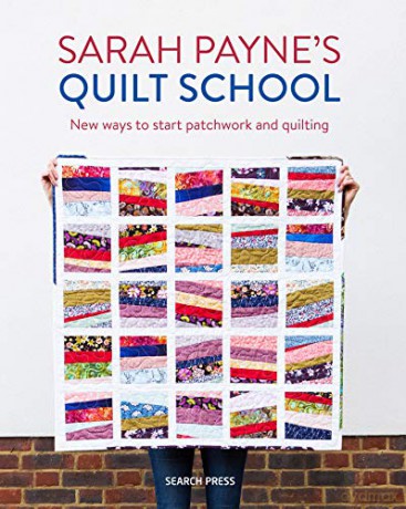 Sarah Payne's Quilt School: New ways to start patchwork and quilting - Sarah Payne [KSIĄŻKA]