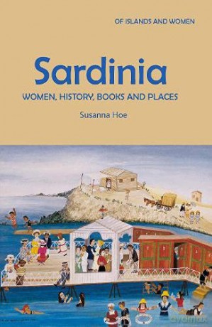 Sardinia: Women, History, Books and Places: 5 (Of Islands and Women) - Susanna Hoe [KSIĄŻKA]