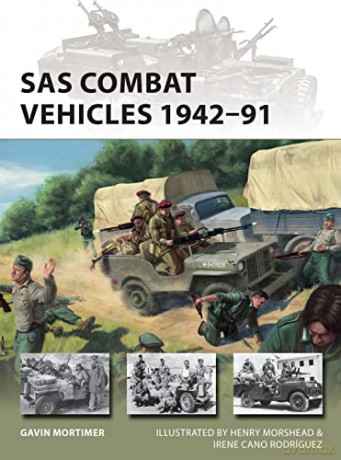 SAS Combat Vehicles 1942-91: The Regiment's jeeps and Land Rovers in North Africa, Europe, and the Middle East (New Vanguard) - Gavin Mortimer [KSIĄŻKA]