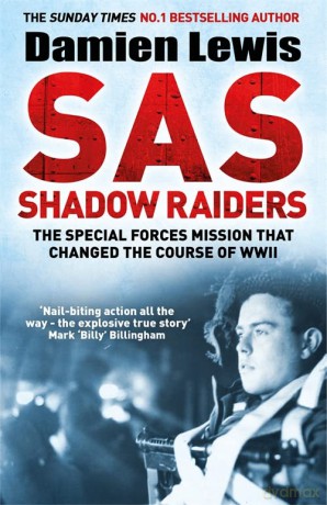 SAS Shadow Raiders: The Ultra-Secret Mission that Changed the Course of WWII - Damien Lewis [KSIĄŻKA]