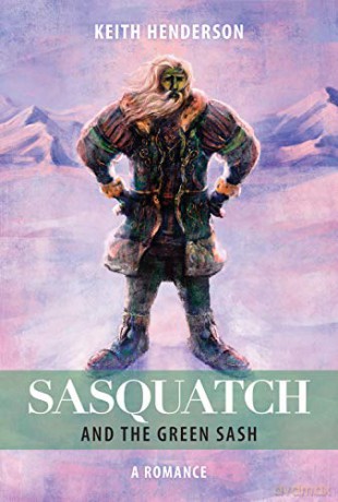 Sasquatch and the Green Sash: A Romance - Keith Henderson [KSIĄŻKA]