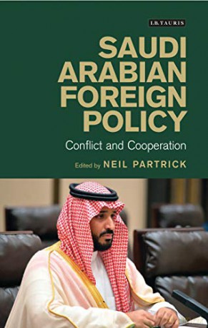 Saudi Arabian Foreign Policy: Conflict and Cooperation (Library of International Relations) - Neil Partrick (Ed) [KSIĄŻKA]