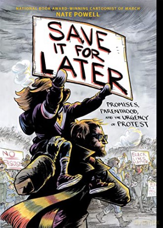 Save It for Later: Promises, Parenthood, and the Urgency of Protest - Nate Powell [KOMIKS]