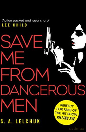 Save Me from Dangerous Men: The new Lisbeth Salander who Jack Reacher would love! A must-read for 2019 - S. A. Lelchuk [KSIĄŻKA]