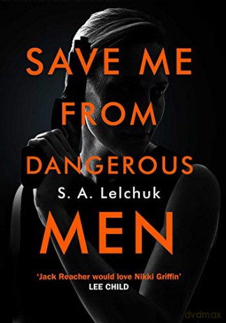 Save Me from Dangerous Men: The new Lisbeth Salander who Jack Reacher would love! A must-read for 2019 - S. A. Lelchuk [KSIĄŻKA]