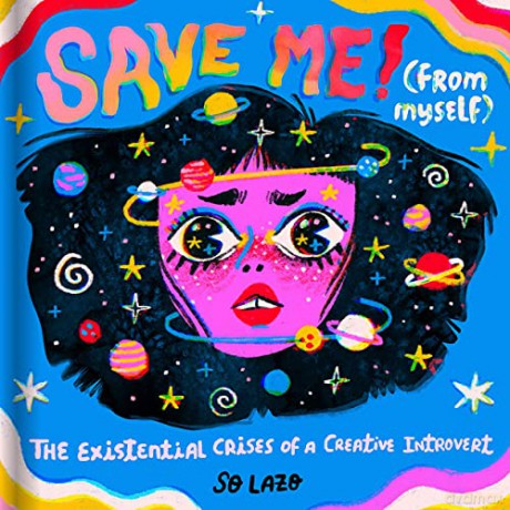 Save Me! (From Myself): The Existential Crises of a Creative Introvert - Sonia Lazo [KOMIKS]