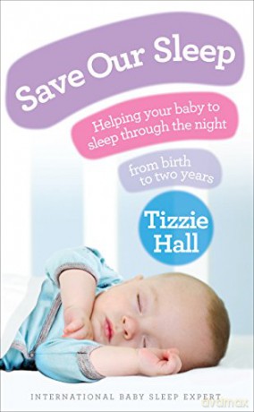 Save Our Sleep: Helping your baby to sleep through the night, from birth to two years - Tizzie Hall [KSIĄŻKA]