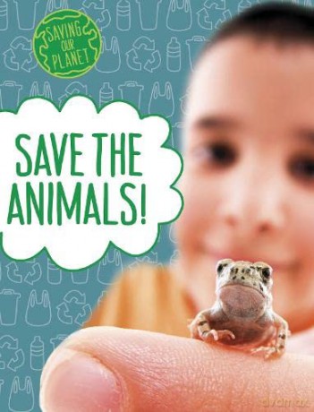 Save the Animals! (Saving Our Planet) - Mary Boone [KSIĄŻKA]
