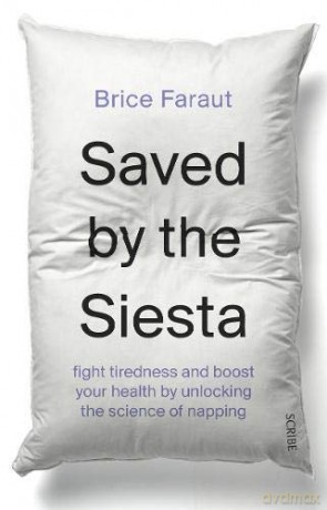 Saved by the Siesta: fight tiredness and boost your health by unlocking the science of napping - Brice Faraut [KSIĄŻKA]
