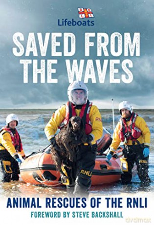 Saved from the Waves: The perfect gift book for animal lovers from the RNLI - The RNLI [KSIĄŻKA]