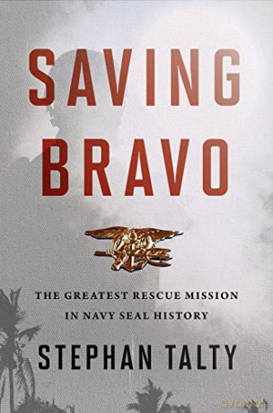 Saving Bravo: The Greatest Rescue Mission in Navy SEAL History - Stephan Talty [KSIĄŻKA]