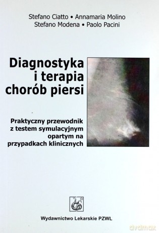 Diagnostyka i terapia chorób piersi - Praktyczny przewodnik z testem symulacyjnym opartym na  - Ciatto [KSIĄŻKA]