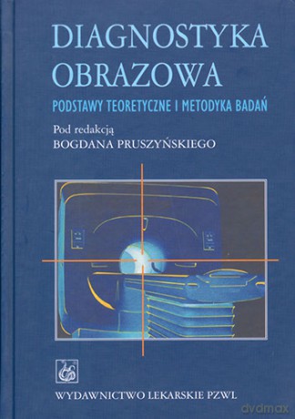 Diagnostyka obrazowa - Podstawy teoretyczne i metodyka badań - Pruszyński [KSIĄŻKA]