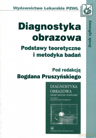 Diagnostyka obrazowa - Podstawy teoretyczne i metodyka badań - Pruszyński [KSIĄŻKA]