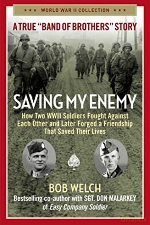 Saving My Enemy: How Two WWII Soldiers Fought Against Each Other and Later Forged a Friendship That Saved Their Lives (World War II Collection) - Bob Welch [KSIĄŻKA]