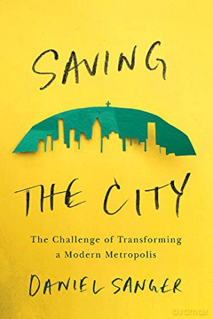 Saving the City: The Challenge of Transforming a Modern Metropolis - Daniel Sanger [KSIĄŻKA]