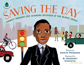 Saving the Day: Garrett Morgan's Life-Changing Invention of the Traffic Signal (A Sweet Blackberry Book) - Karyn Parsons [KSIĄŻKA]