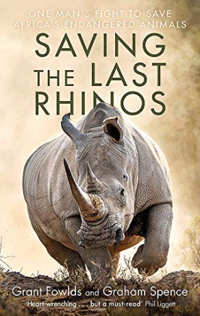 Saving the Last Rhinos: The Life of a Frontline Conservationist - Grant Fowlds [KSIĄŻKA]