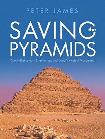 Saving the Pyramids: Twenty First Century Engineering and Egypt's Ancient Monuments - Peter James [KSIĄŻKA]