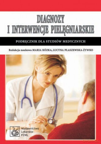 Diagnozy i interwencje pielęgniarskie - Podręcznik dla studiów medycznych - Kózka [KSIĄŻKA]