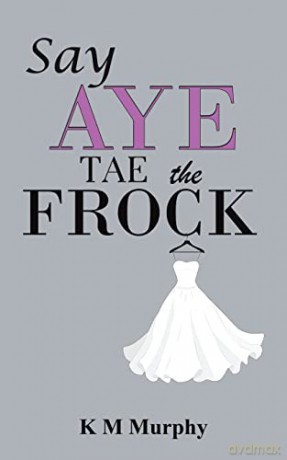 Say Aye Tae the Frock - K M Murphy [KSIĄŻKA]