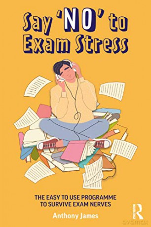 Say 'No' to Exam Stress: The Easy to Use Programme to Survive Exam Nerves - Anthony James [KSIĄŻKA]