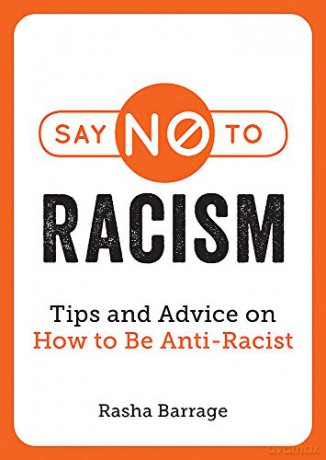 Say No to Racism: Tips and Advice on How to Be Anti-Racist - Rasha Barrage [KSIĄŻKA]