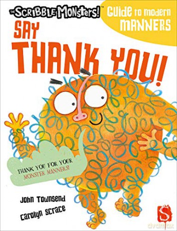 Say Thank You! (The Scribble Monsters' Guide To Modern Manners) - John Townsend [KSIĄŻKA]