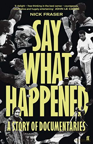Say What Happened: A Story of Documentaries - Nick Fraser [KSIĄŻKA]
