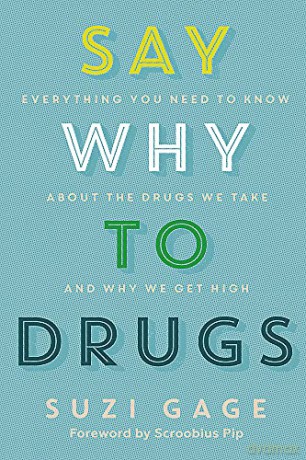 Say Why to Drugs: Everything You Need to Know About the Drugs We Take and Why We Get High - Dr Suzi Gage [KSIĄŻKA]