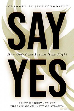 Say Yes: How God-Sized Dreams Take Flight - Britt Mooney [KSIĄŻKA]