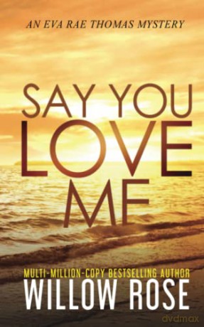 SAY YOU LOVE ME: 4 (Eva Rae Thomas Mystery) - Willow Rose [KSIĄŻKA]