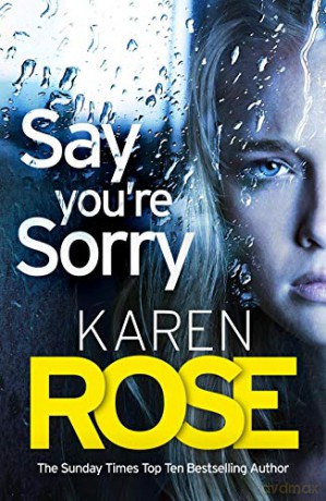 Say You're Sorry (The Sacramento Series Book 1): when a killer closes in, there's only one way to stay alive - Karen Rose [KSIĄŻKA]