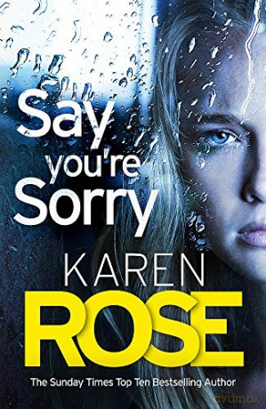 Say You're Sorry (The Sacramento Series Book 1): when a killer closes in, there's only one way to stay alive - Karen Rose [KSIĄŻKA]