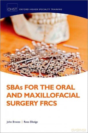 SBAs for the Oral and Maxillofacial Surgery FRCS (Oxford Higher Specialty Training) - John Breeze [KSIĄŻKA]