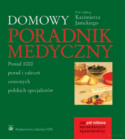 Domowy poradnik medyczny - Ponad 1000 porad i zaleceń cenionych polskich specjalistów - Janicki [KSIĄŻKA]