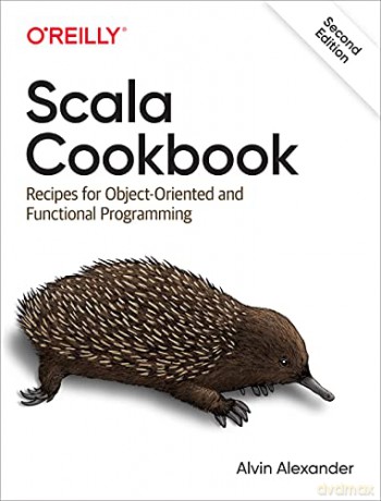 Scala Cookbook: Recipes for Object-Oriented and Functional Programming - Alvin Alexander [KSIĄŻKA]
