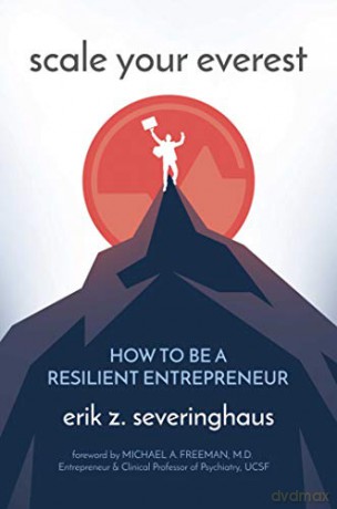 Scale Your Everest: How to Be a Resilient Entrepreneur - Erik Z. Severinghaus [KSIĄŻKA]