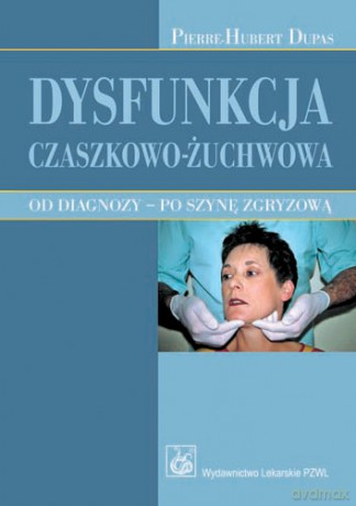 Dysfunkcja czaszkowo-żuchwowa - Od diagnozy - po szynę zgryzową - Dupas [KSIĄŻKA]