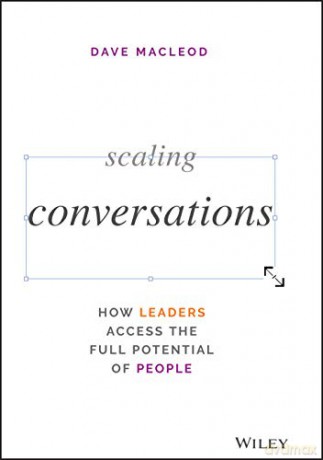 Scaling Conversations: How Leaders Access the Full Potential of People - Dave MacLeod [KSIĄŻKA]