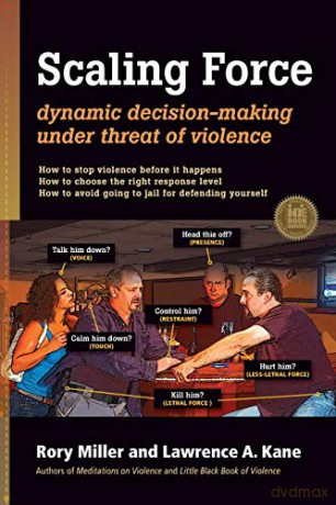 Scaling Force: Dynamic Decision Making Under Threat of Violence - Rory Miller [KSIĄŻKA]